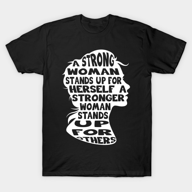 A Strong Woman Stands Up Gift T-Shirt by Delightful Designs